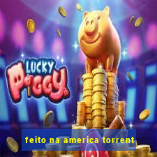 feito na america torrent